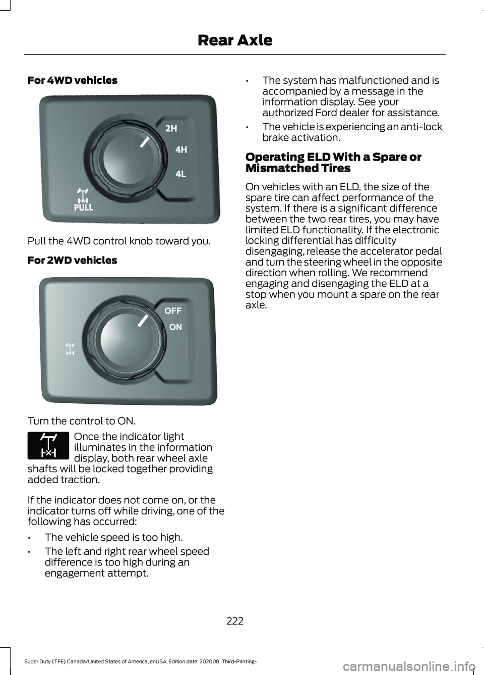 FORD F-250 2021 Owners Manual For 4WD vehicles
Pull the 4WD control knob toward you.
For 2WD vehicles
Turn the control to ON.
Once the indicator light
illuminates in the information
display, both rear wheel axle
shafts will be loc FORD F-250 2021 Owners Manual For 4WD vehicles
Pull the 4WD control knob toward you.
For 2WD vehicles
Turn the control to ON.
Once the indicator light
illuminates in the information
display, both rear wheel axle
shafts will be loc
