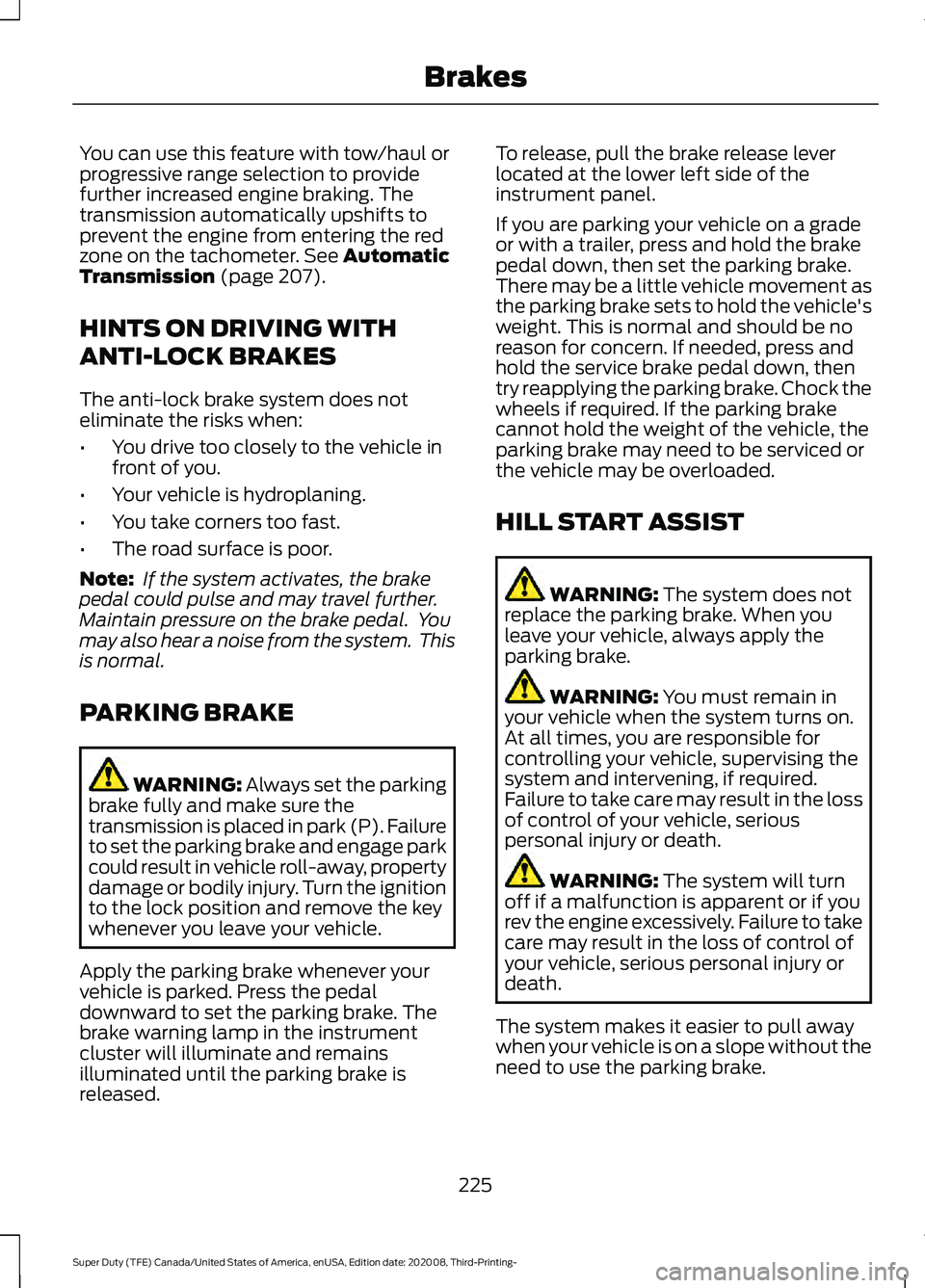 FORD F-250 2021 Owners Manual You can use this feature with tow/haul or
progressive range selection to provide
further increased engine braking. The
transmission automatically upshifts to
prevent the engine from entering the red
z FORD F-250 2021 Owners Manual You can use this feature with tow/haul or
progressive range selection to provide
further increased engine braking. The
transmission automatically upshifts to
prevent the engine from entering the red
z
