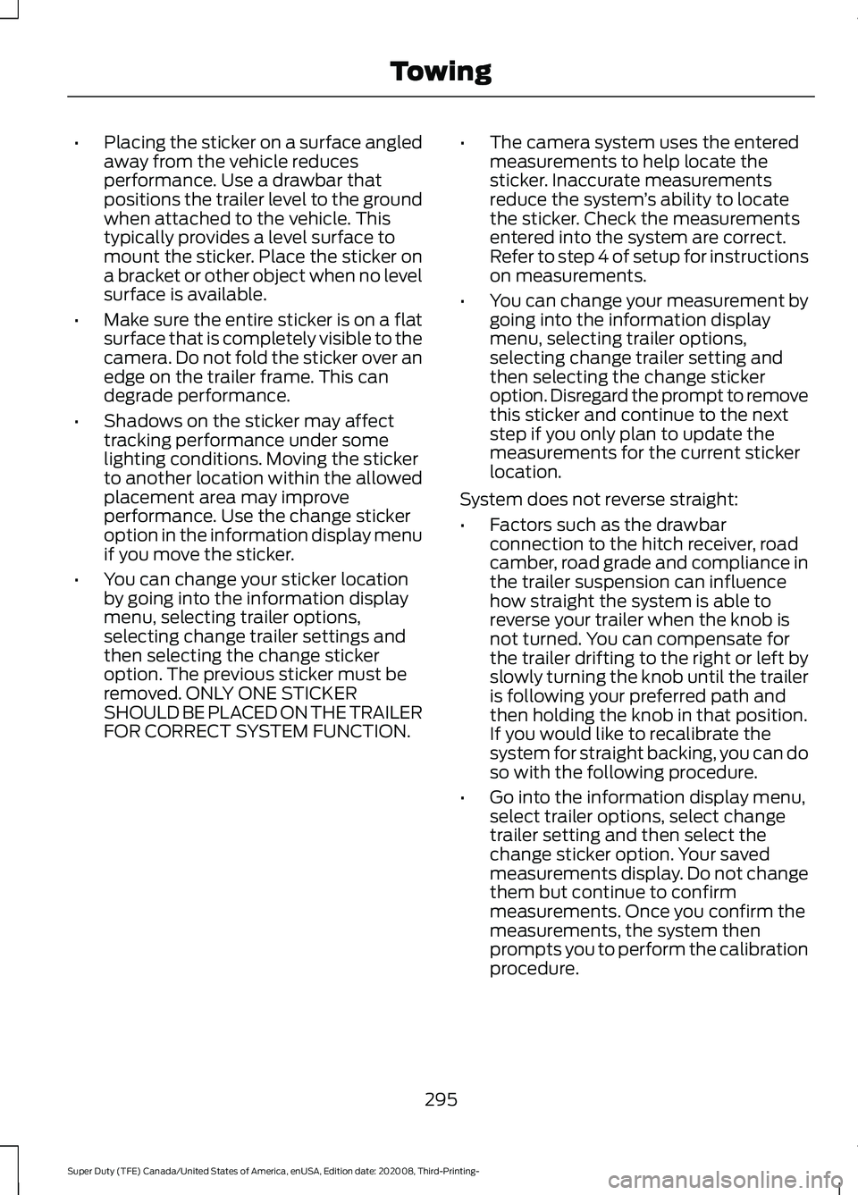 FORD F-250 2021  Owners Manual •
Placing the sticker on a surface angled
away from the vehicle reduces
performance. Use a drawbar that
positions the trailer level to the ground
when attached to the vehicle. This
typically provide