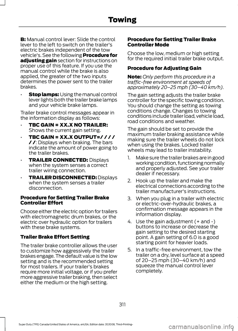 FORD F-250 2021  Owners Manual B: Manual control lever: Slide the control
lever to the left to switch on the trailer's
electric brakes independent of the tow
vehicle's. See the following Procedure for
adjusting gain section