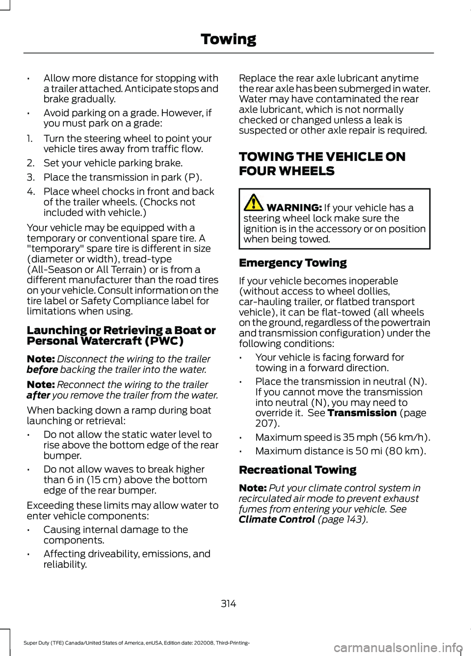 FORD F-250 2021  Owners Manual •
Allow more distance for stopping with
a trailer attached. Anticipate stops and
brake gradually.
• Avoid parking on a grade. However, if
you must park on a grade:
1. Turn the steering wheel to po