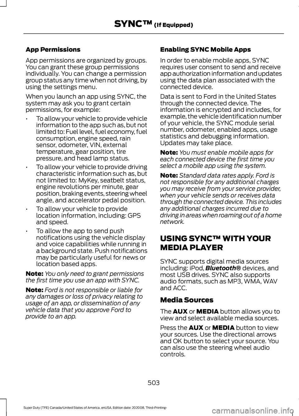 FORD F-250 2021 Manual PDF App Permissions
App permissions are organized by groups.
You can grant these group permissions
individually. You can change a permission
group status any time when not driving, by
using the settings m FORD F-250 2021 Manual PDF App Permissions
App permissions are organized by groups.
You can grant these group permissions
individually. You can change a permission
group status any time when not driving, by
using the settings m