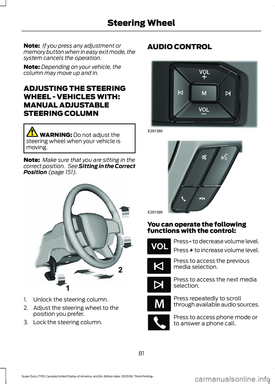 FORD F-250 2021 Manual Online Note:
If you press any adjustment or
memory button when in easy exit mode, the
system cancels the operation.
Note: Depending on your vehicle, the
column may move up and in.
ADJUSTING THE STEERING
WHE FORD F-250 2021 Manual Online Note:
If you press any adjustment or
memory button when in easy exit mode, the
system cancels the operation.
Note: Depending on your vehicle, the
column may move up and in.
ADJUSTING THE STEERING
WHE