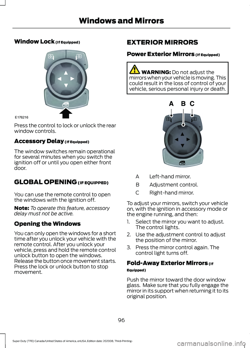 FORD F-250 2021  Owners Manual Window Lock (If Equipped)
Press the control to lock or unlock the rear
window controls.
Accessory Delay
 (If Equipped)
The window switches remain operational
for several minutes when you switch the
ig