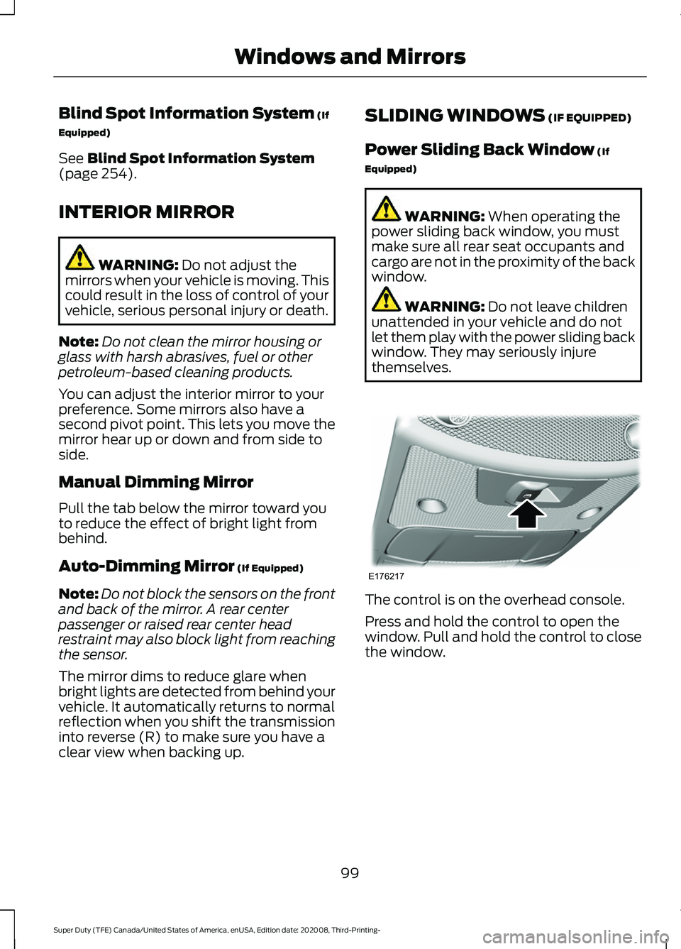 FORD F-350 2021  Owners Manual Blind Spot Information System (If
Equipped)
See 
Blind Spot Information System
(page 254).
INTERIOR MIRROR WARNING: 
Do not adjust the
mirrors when your vehicle is moving. This
could result in the los
