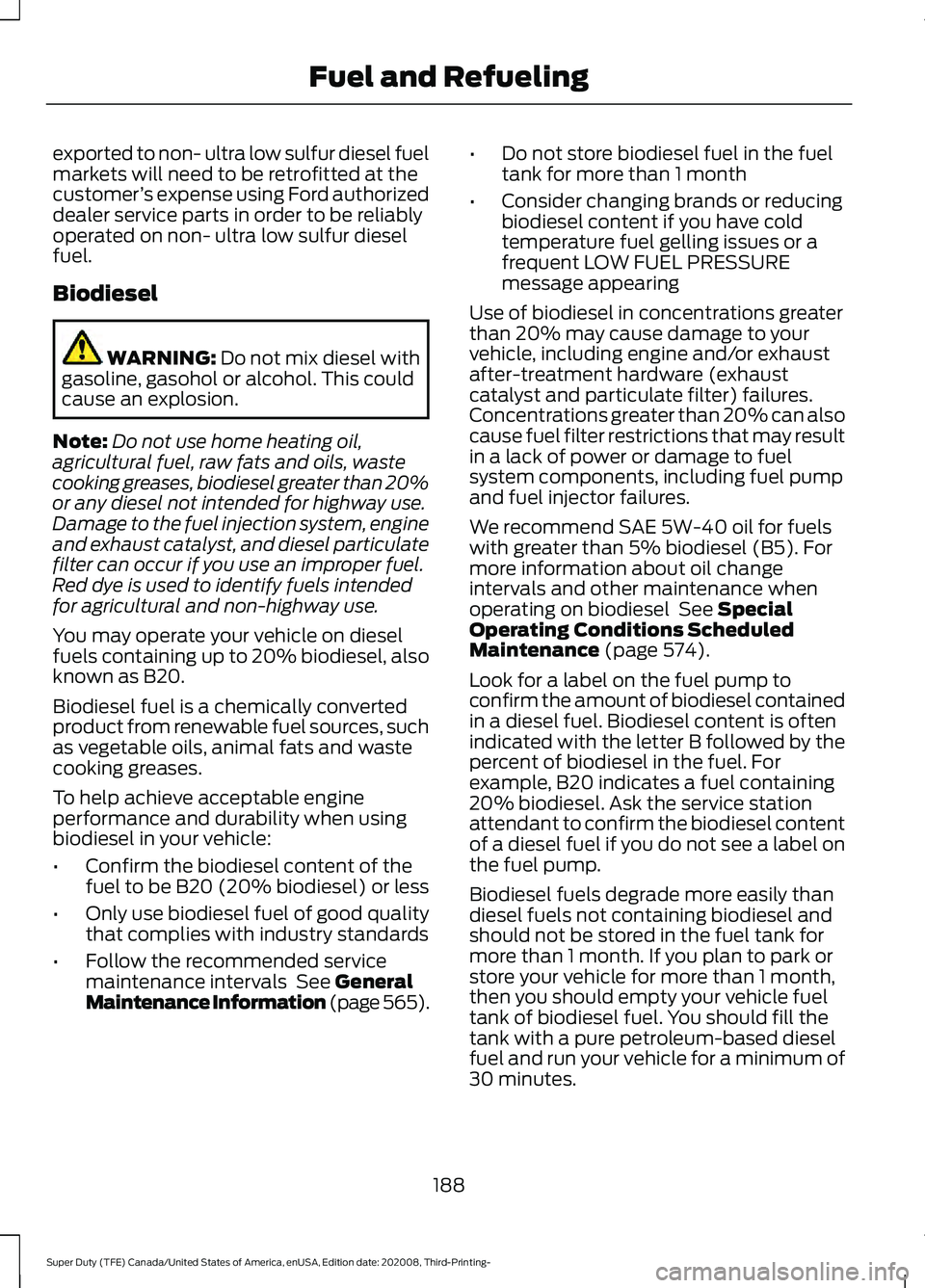 FORD F-350 2021  Owners Manual exported to non- ultra low sulfur diesel fuel
markets will need to be retrofitted at the
customer
’s expense using Ford authorized
dealer service parts in order to be reliably
operated on non- ultra