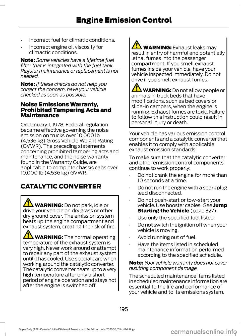 FORD F-350 2021  Owners Manual •
Incorrect fuel for climatic conditions.
• Incorrect engine oil viscosity for
climactic conditions.
Note: Some vehicles have a lifetime fuel
filter that is integrated with the fuel tank.
Regular 