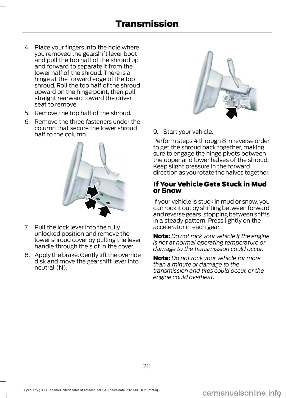 FORD F-350 2021 Owners Manual 4. Place your fingers into the hole where
you removed the gearshift lever boot
and pull the top half of the shroud up
and forward to separate it from the
lower half of the shroud. There is a
hinge at FORD F-350 2021 Owners Manual 4. Place your fingers into the hole where
you removed the gearshift lever boot
and pull the top half of the shroud up
and forward to separate it from the
lower half of the shroud. There is a
hinge at