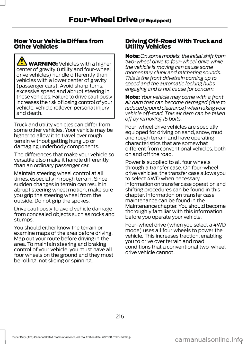FORD F-350 2021 Owners Manual How Your Vehicle Differs from
Other Vehicles
WARNING: Vehicles with a higher
center of gravity (utility and four-wheel
drive vehicles) handle differently than
vehicles with a lower center of gravity
( FORD F-350 2021 Owners Manual How Your Vehicle Differs from
Other Vehicles
WARNING: Vehicles with a higher
center of gravity (utility and four-wheel
drive vehicles) handle differently than
vehicles with a lower center of gravity
(