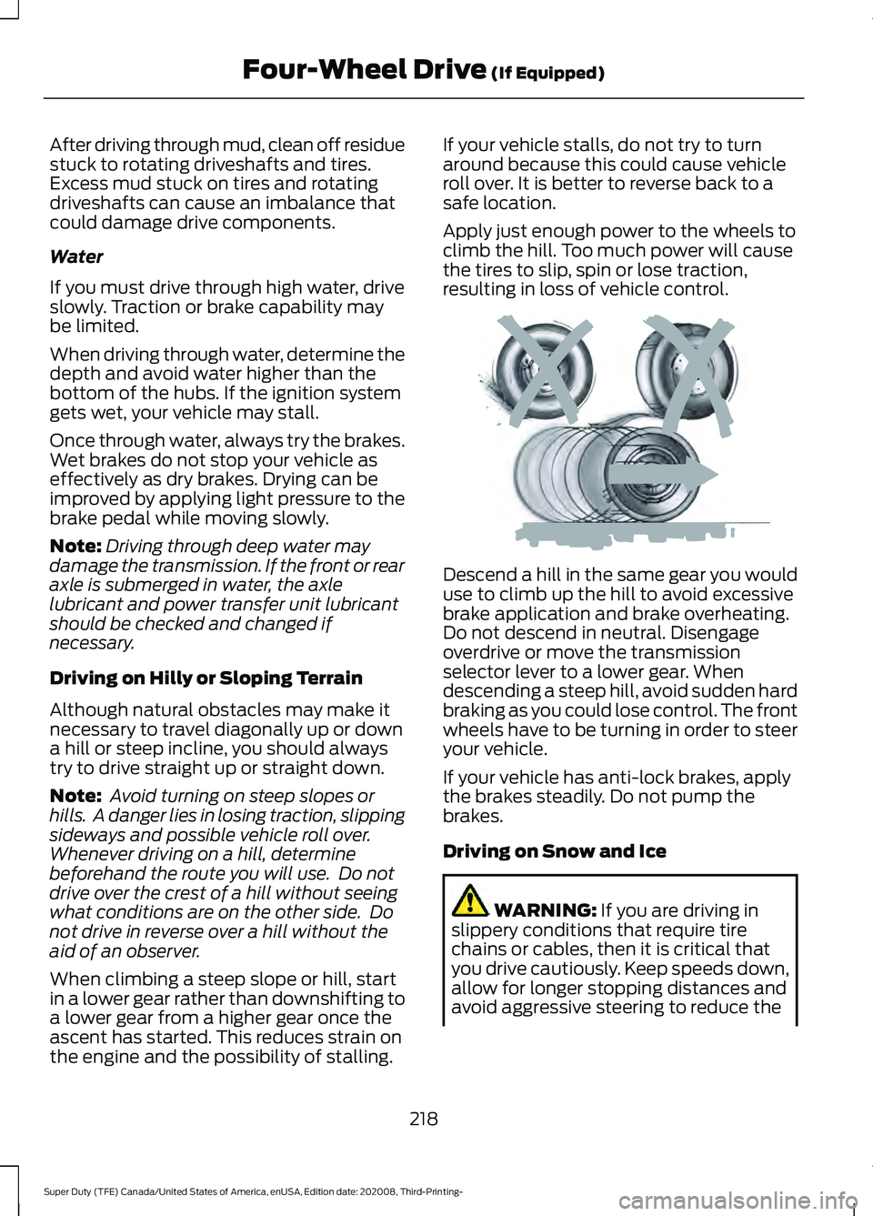 FORD F-350 2021 Owners Manual After driving through mud, clean off residue
stuck to rotating driveshafts and tires.
Excess mud stuck on tires and rotating
driveshafts can cause an imbalance that
could damage drive components.
Wate FORD F-350 2021 Owners Manual After driving through mud, clean off residue
stuck to rotating driveshafts and tires.
Excess mud stuck on tires and rotating
driveshafts can cause an imbalance that
could damage drive components.
Wate