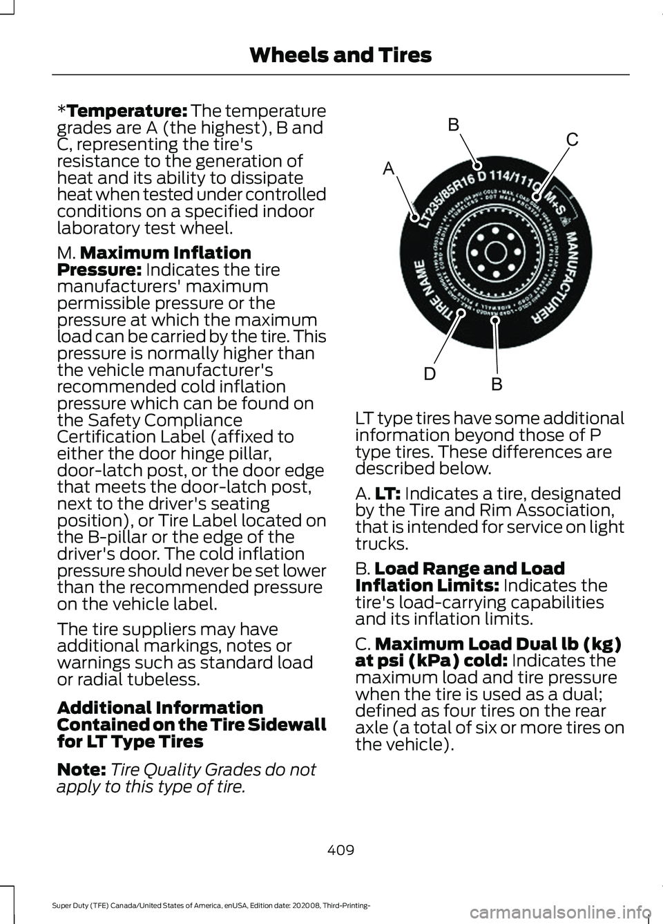 FORD F-350 2021 Owners Manual *Temperature: The temperature
grades are A (the highest), B and
C, representing the tire's
resistance to the generation of
heat and its ability to dissipate
heat when tested under controlled
condi FORD F-350 2021 Owners Manual *Temperature: The temperature
grades are A (the highest), B and
C, representing the tire's
resistance to the generation of
heat and its ability to dissipate
heat when tested under controlled
condi
