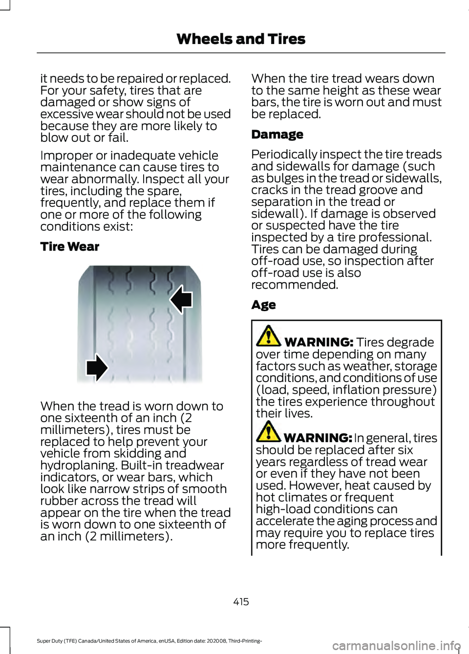 FORD F-350 2021 Owners Manual it needs to be repaired or replaced.
For your safety, tires that are
damaged or show signs of
excessive wear should not be used
because they are more likely to
blow out or fail.
Improper or inadequate FORD F-350 2021 Owners Manual it needs to be repaired or replaced.
For your safety, tires that are
damaged or show signs of
excessive wear should not be used
because they are more likely to
blow out or fail.
Improper or inadequate