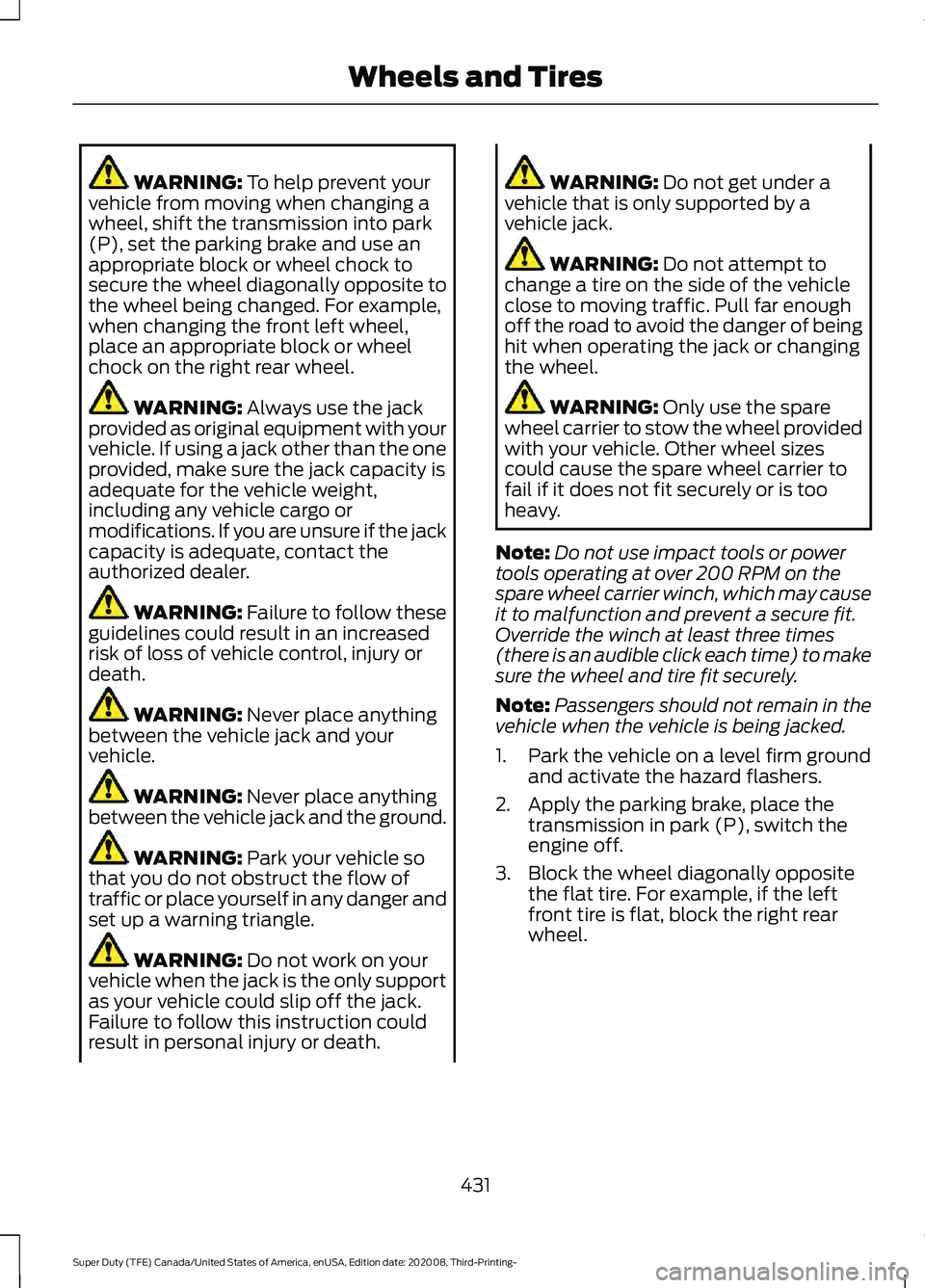 FORD F-350 2021 Owners Manual WARNING: To help prevent your
vehicle from moving when changing a
wheel, shift the transmission into park
(P), set the parking brake and use an
appropriate block or wheel chock to
secure the wheel dia FORD F-350 2021 Owners Manual WARNING: To help prevent your
vehicle from moving when changing a
wheel, shift the transmission into park
(P), set the parking brake and use an
appropriate block or wheel chock to
secure the wheel dia