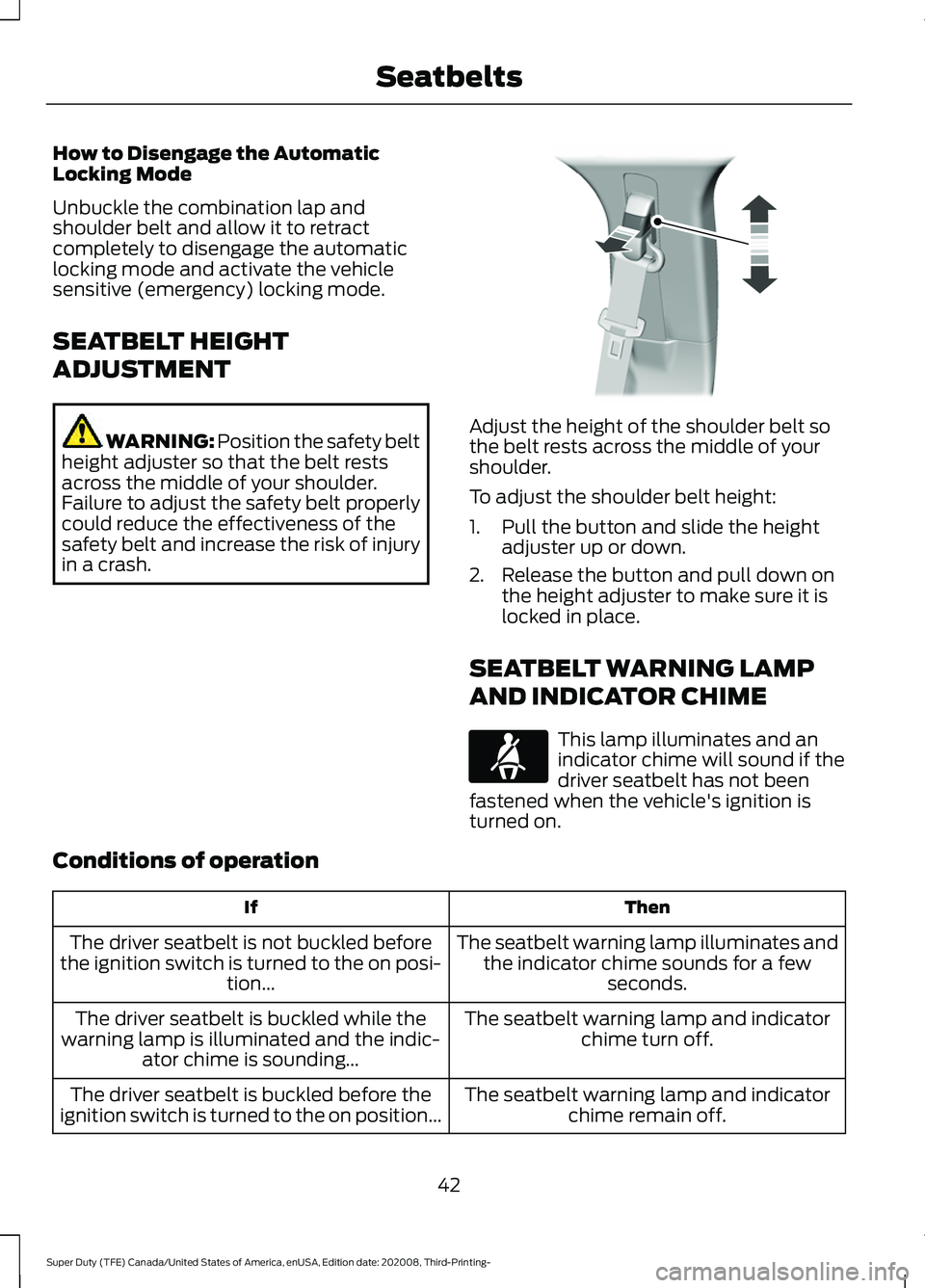 FORD F-350 2021 Service Manual How to Disengage the Automatic
Locking Mode
Unbuckle the combination lap and
shoulder belt and allow it to retract
completely to disengage the automatic
locking mode and activate the vehicle
sensitive FORD F-350 2021 Service Manual How to Disengage the Automatic
Locking Mode
Unbuckle the combination lap and
shoulder belt and allow it to retract
completely to disengage the automatic
locking mode and activate the vehicle
sensitive