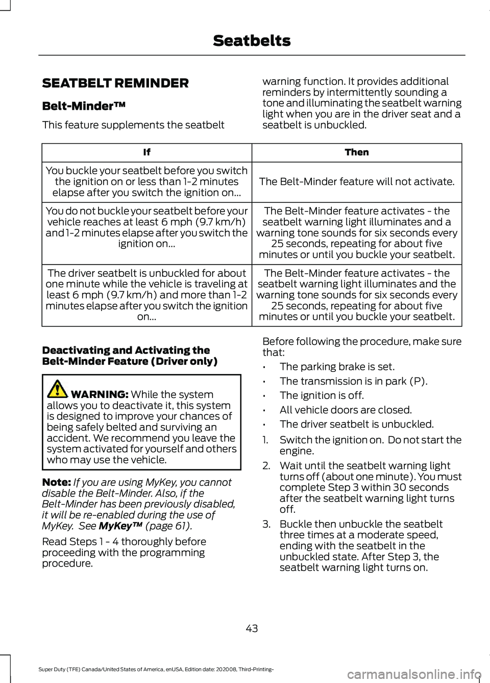FORD F-350 2021 Service Manual SEATBELT REMINDER
Belt-Minder™
This feature supplements the seatbelt
warning function. It provides additional
reminders by intermittently sounding a
tone and illuminating the seatbelt warning
light FORD F-350 2021 Service Manual SEATBELT REMINDER
Belt-Minder™
This feature supplements the seatbelt
warning function. It provides additional
reminders by intermittently sounding a
tone and illuminating the seatbelt warning
light
