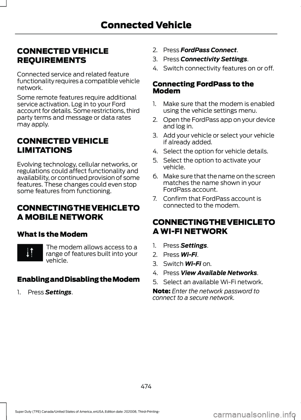 FORD F-350 2021 Owners Manual CONNECTED VEHICLE
REQUIREMENTS
Connected service and related feature
functionality requires a compatible vehicle
network.
Some remote features require additional
service activation. Log in to your For FORD F-350 2021 Owners Manual CONNECTED VEHICLE
REQUIREMENTS
Connected service and related feature
functionality requires a compatible vehicle
network.
Some remote features require additional
service activation. Log in to your For