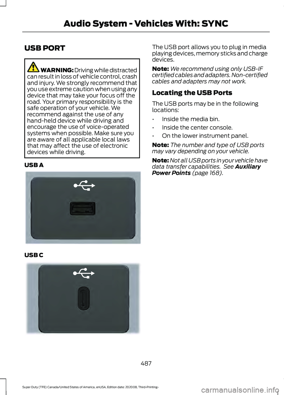 FORD F-350 2021 Owners Manual USB PORT
WARNING: Driving while distracted
can result in loss of vehicle control, crash
and injury. We strongly recommend that
you use extreme caution when using any
device that may take your focus of FORD F-350 2021 Owners Manual USB PORT
WARNING: Driving while distracted
can result in loss of vehicle control, crash
and injury. We strongly recommend that
you use extreme caution when using any
device that may take your focus of