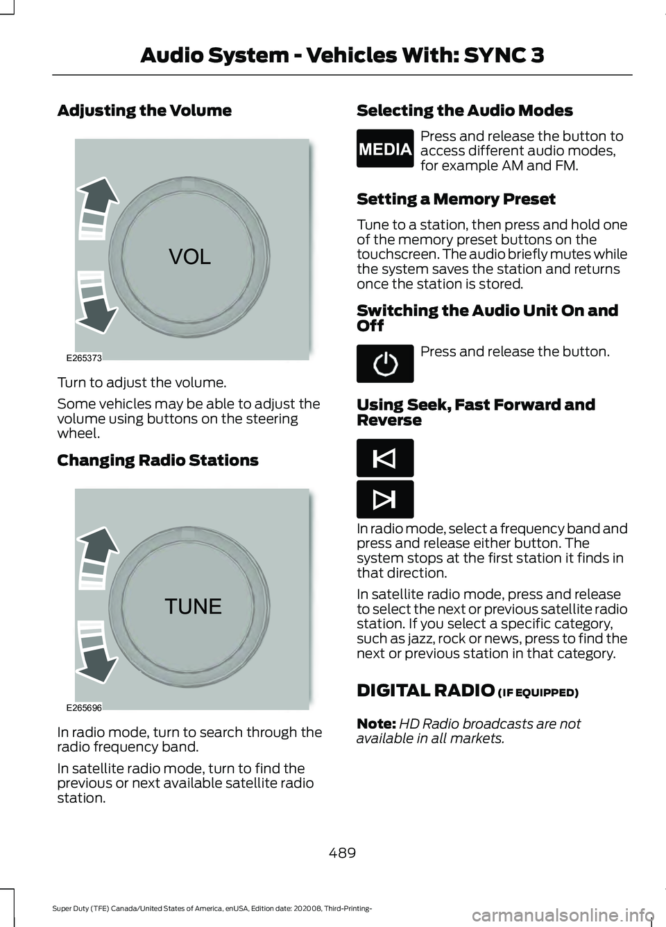 FORD F-350 2021 Owners Manual Adjusting the Volume
Turn to adjust the volume.
Some vehicles may be able to adjust the
volume using buttons on the steering
wheel.
Changing Radio Stations
In radio mode, turn to search through the
ra FORD F-350 2021 Owners Manual Adjusting the Volume
Turn to adjust the volume.
Some vehicles may be able to adjust the
volume using buttons on the steering
wheel.
Changing Radio Stations
In radio mode, turn to search through the
ra