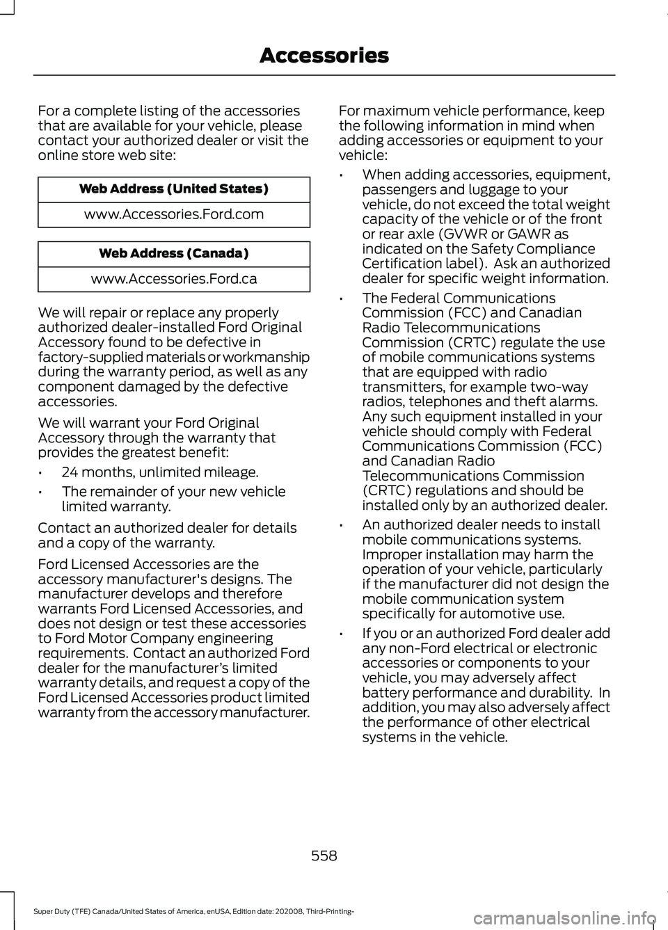 FORD F-350 2021 Owners Manual For a complete listing of the accessories
that are available for your vehicle, please
contact your authorized dealer or visit the
online store web site:
Web Address (United States)
www.Accessories.For FORD F-350 2021 Owners Manual For a complete listing of the accessories
that are available for your vehicle, please
contact your authorized dealer or visit the
online store web site:
Web Address (United States)
www.Accessories.For