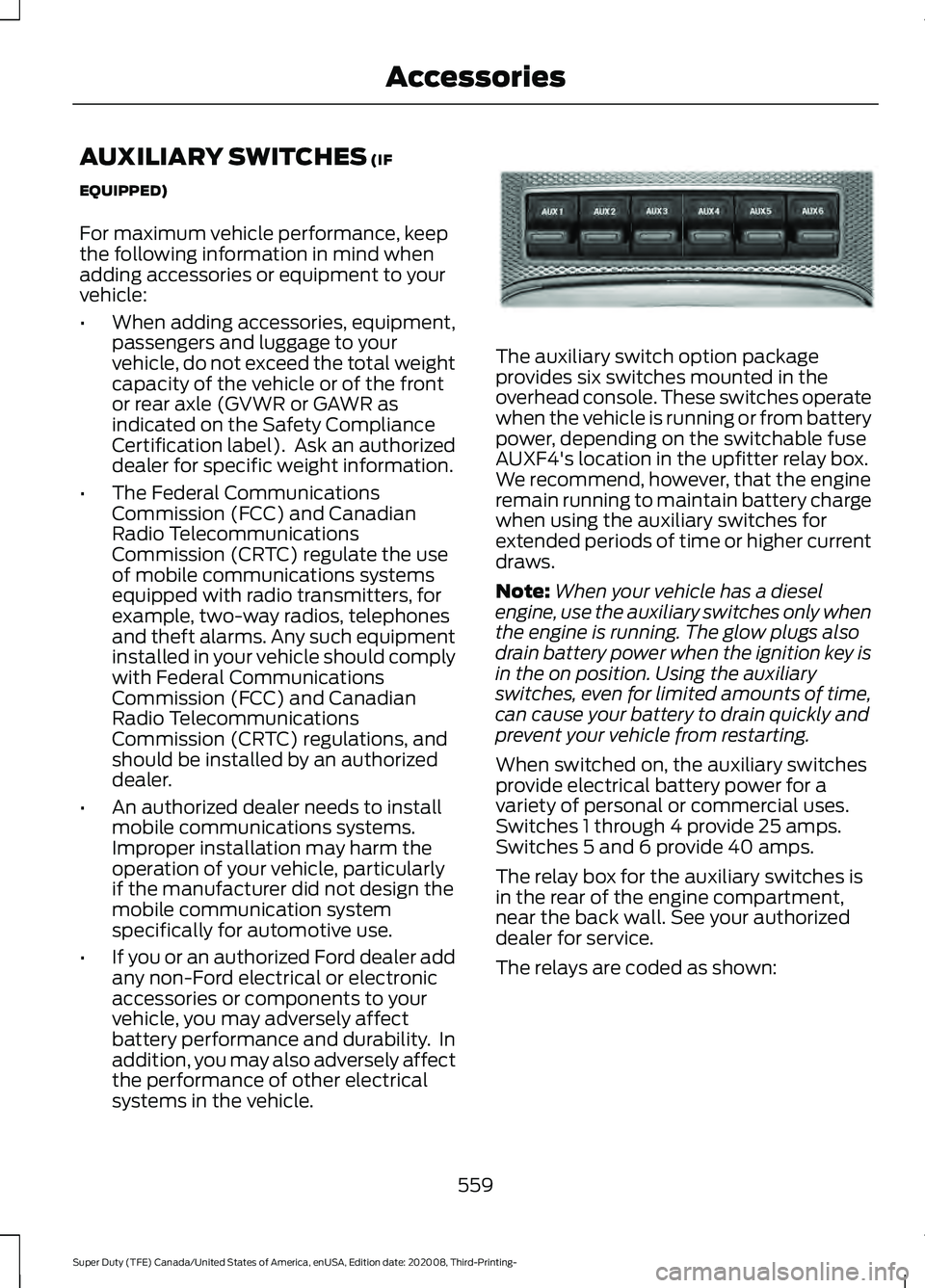 FORD F-350 2021 Owners Manual AUXILIARY SWITCHES (IF
EQUIPPED)
For maximum vehicle performance, keep
the following information in mind when
adding accessories or equipment to your
vehicle:
• When adding accessories, equipment,
p FORD F-350 2021 Owners Manual AUXILIARY SWITCHES (IF
EQUIPPED)
For maximum vehicle performance, keep
the following information in mind when
adding accessories or equipment to your
vehicle:
• When adding accessories, equipment,
p