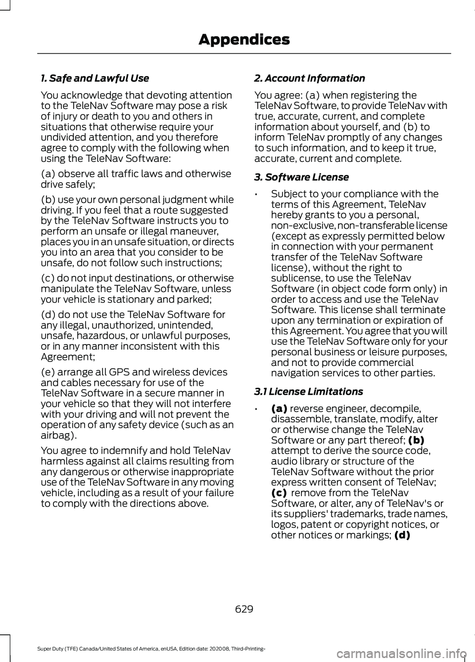 FORD F-350 2021 Owners Manual 1. Safe and Lawful Use
You acknowledge that devoting attention
to the TeleNav Software may pose a risk
of injury or death to you and others in
situations that otherwise require your
undivided attentio FORD F-350 2021 Owners Manual 1. Safe and Lawful Use
You acknowledge that devoting attention
to the TeleNav Software may pose a risk
of injury or death to you and others in
situations that otherwise require your
undivided attentio