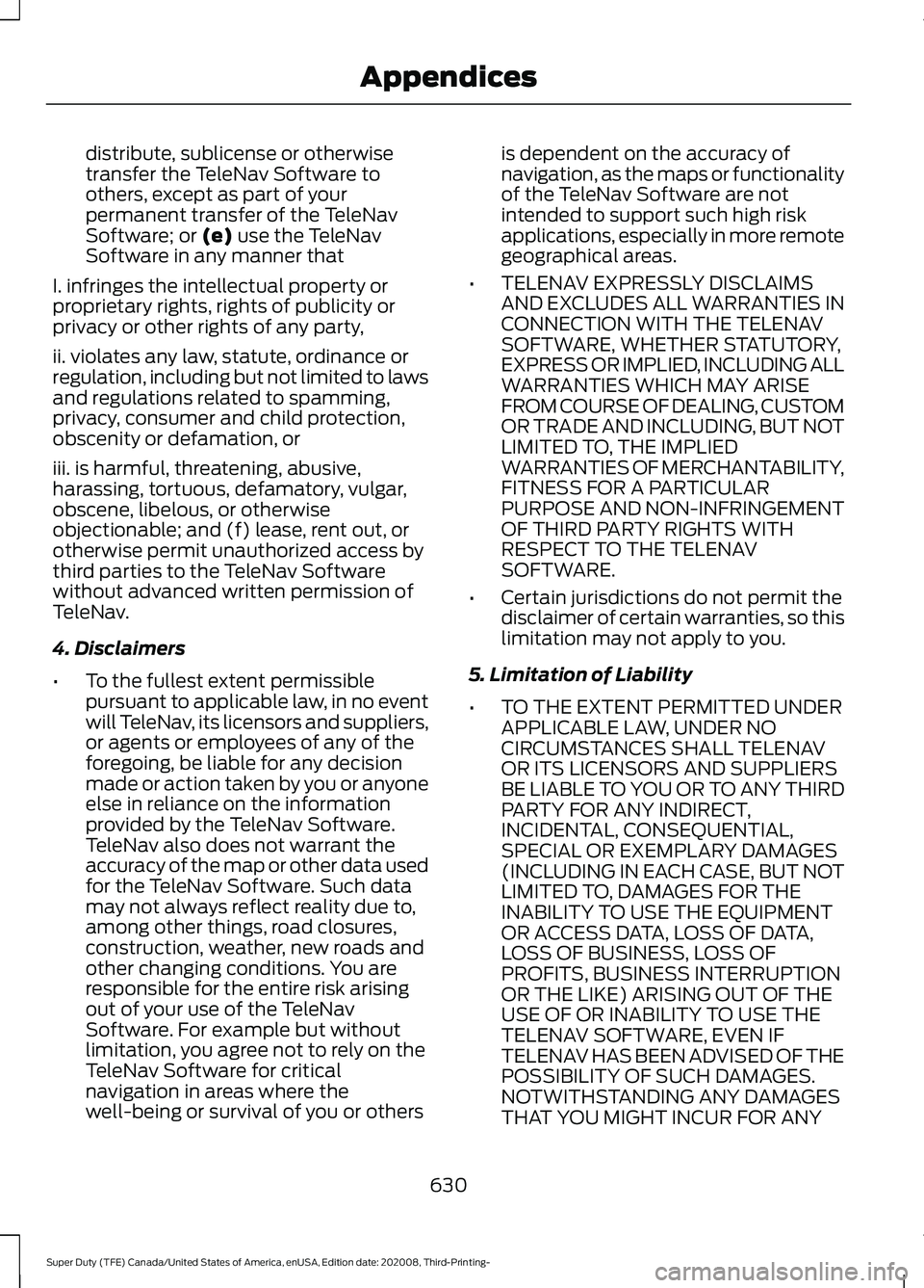 FORD F-350 2021 Owners Manual distribute, sublicense or otherwise
transfer the TeleNav Software to
others, except as part of your
permanent transfer of the TeleNav
Software; or (e) use the TeleNav
Software in any manner that
I. in FORD F-350 2021 Owners Manual distribute, sublicense or otherwise
transfer the TeleNav Software to
others, except as part of your
permanent transfer of the TeleNav
Software; or (e) use the TeleNav
Software in any manner that
I. in