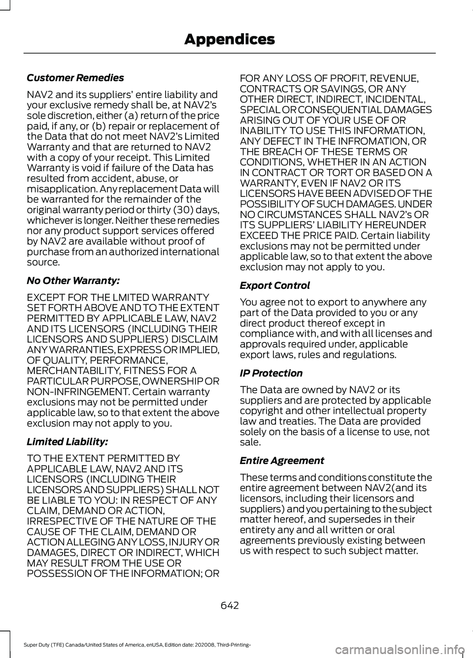 FORD F-350 2021 Owners Manual Customer Remedies
NAV2 and its suppliers’
entire liability and
your exclusive remedy shall be, at NAV2’ s
sole discretion, either (a) return of the price
paid, if any, or (b) repair or replacemen FORD F-350 2021 Owners Manual Customer Remedies
NAV2 and its suppliers’
entire liability and
your exclusive remedy shall be, at NAV2’ s
sole discretion, either (a) return of the price
paid, if any, or (b) repair or replacemen