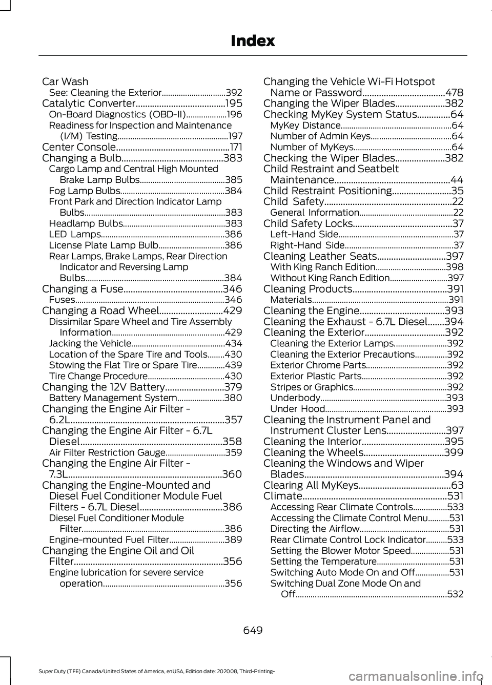 FORD F-350 2021 Owners Manual Car Wash
See: Cleaning the Exterior.............................. 392
Catalytic Converter......................................195
On-Board Diagnostics (OBD-II)................... 196
Readiness for In FORD F-350 2021 Owners Manual Car Wash
See: Cleaning the Exterior.............................. 392
Catalytic Converter......................................195
On-Board Diagnostics (OBD-II)................... 196
Readiness for In