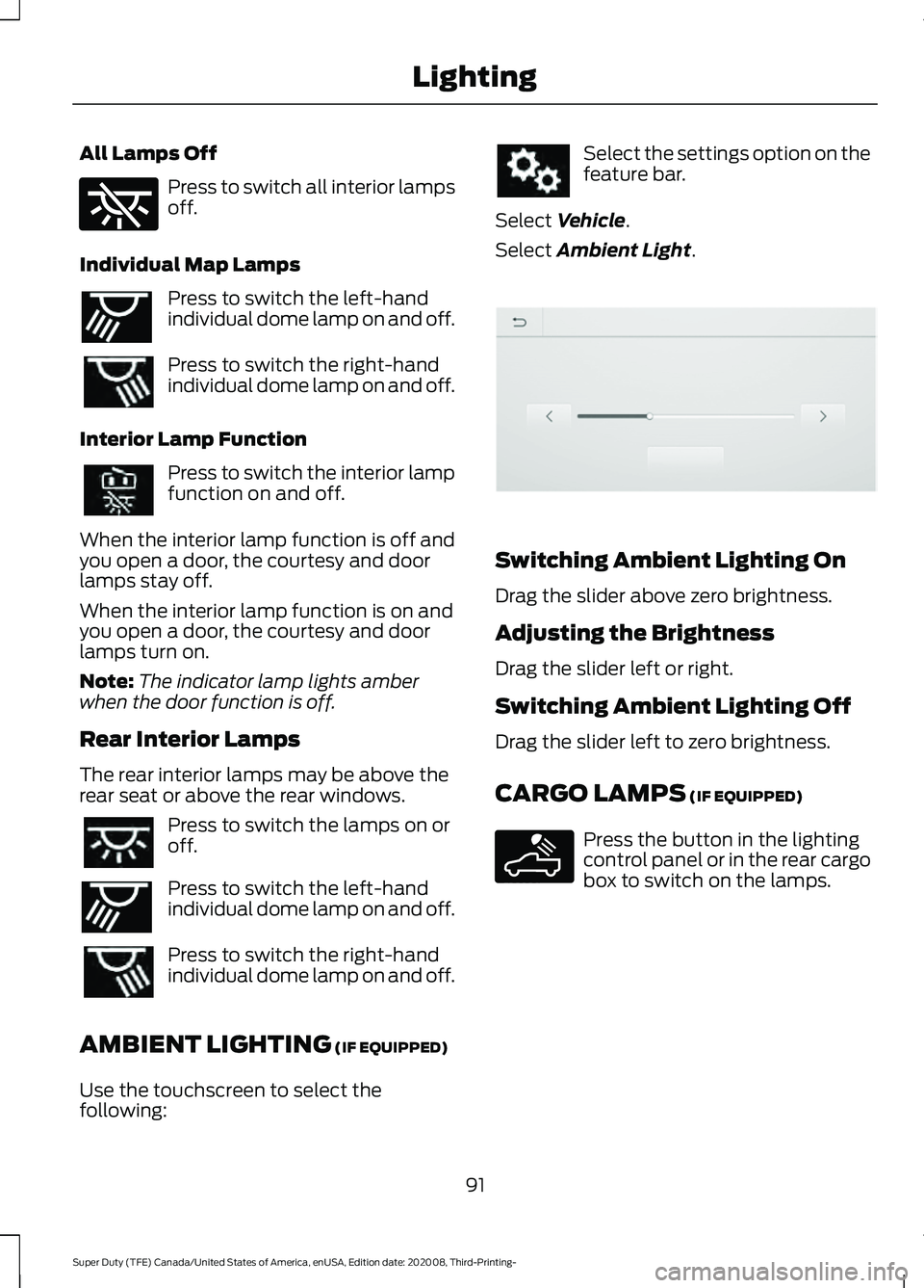 FORD F-350 2021 Owners Manual All Lamps Off
Press to switch all interior lamps
off.
Individual Map Lamps Press to switch the left-hand
individual dome lamp on and off.
Press to switch the right-hand
individual dome lamp on and off FORD F-350 2021 Owners Manual All Lamps Off
Press to switch all interior lamps
off.
Individual Map Lamps Press to switch the left-hand
individual dome lamp on and off.
Press to switch the right-hand
individual dome lamp on and off