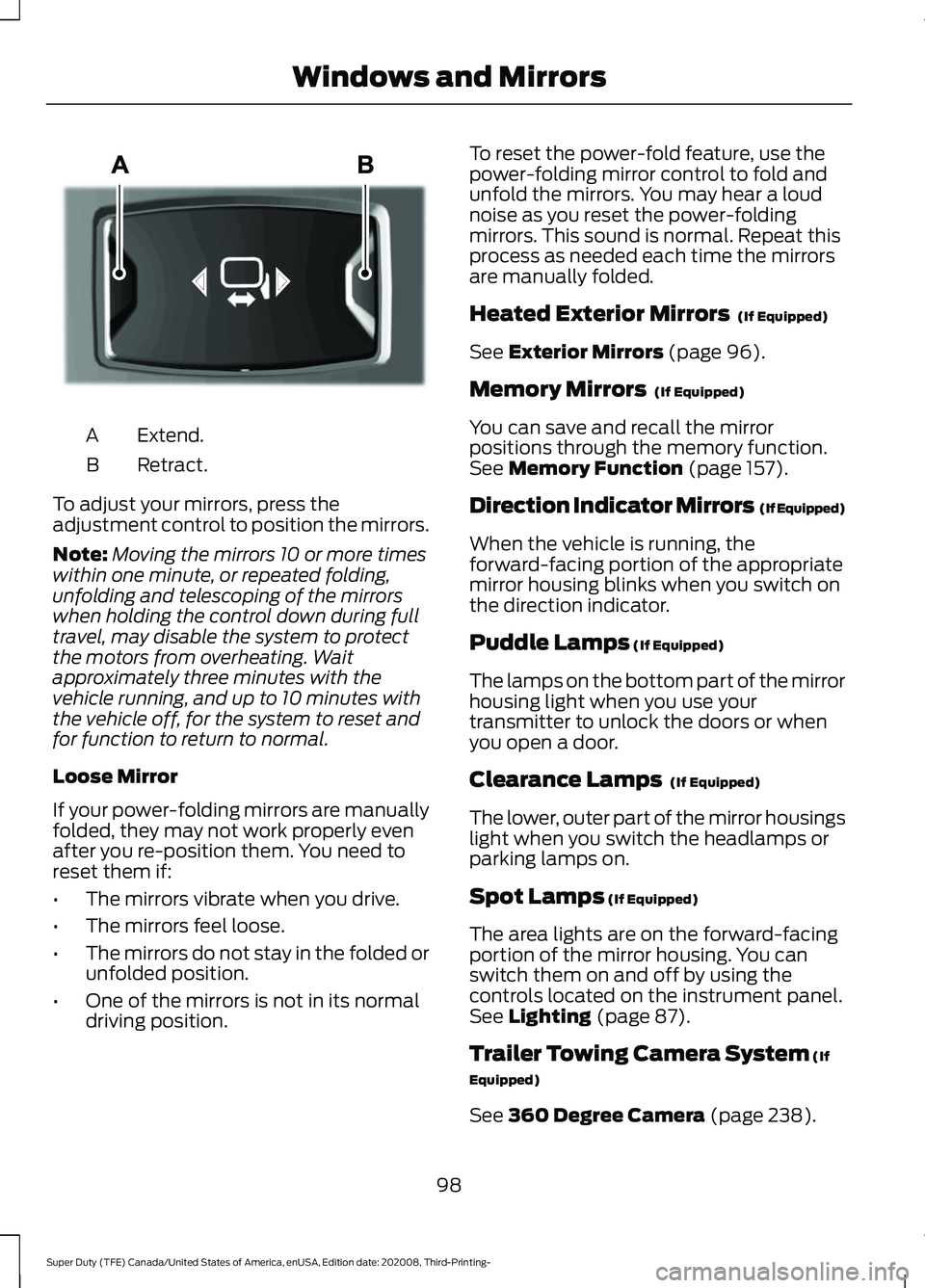 FORD F-450 2021  Owners Manual Extend.
A
Retract.
B
To adjust your mirrors, press the
adjustment control to position the mirrors.
Note: Moving the mirrors 10 or more times
within one minute, or repeated folding,
unfolding and teles