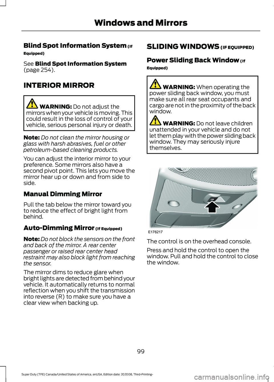 FORD F-450 2021  Owners Manual Blind Spot Information System (If
Equipped)
See 
Blind Spot Information System
(page 254).
INTERIOR MIRROR WARNING: 
Do not adjust the
mirrors when your vehicle is moving. This
could result in the los