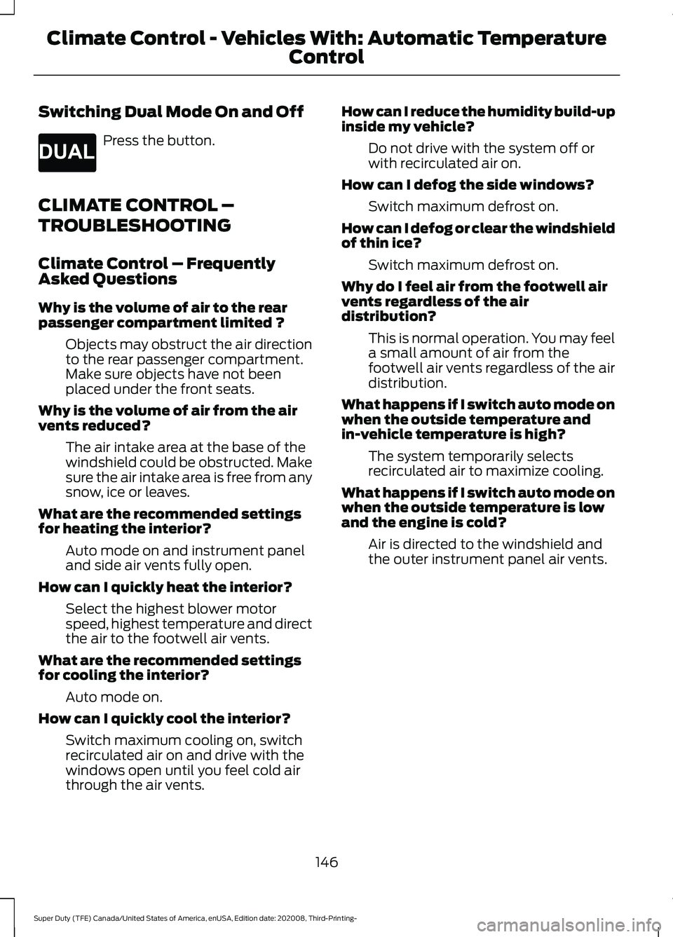 FORD F-450 2021  Owners Manual Switching Dual Mode On and Off
Press the button.
CLIMATE CONTROL –
TROUBLESHOOTING
Climate Control – Frequently
Asked Questions
Why is the volume of air to the rear
passenger compartment limited ?