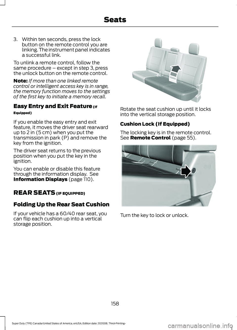 FORD F-450 2021 Owners Manual 3. Within ten seconds, press the lock
button on the remote control you are
linking. The instrument panel indicates
a successful link.
To unlink a remote control, follow the
same procedure – except i FORD F-450 2021 Owners Manual 3. Within ten seconds, press the lock
button on the remote control you are
linking. The instrument panel indicates
a successful link.
To unlink a remote control, follow the
same procedure – except i