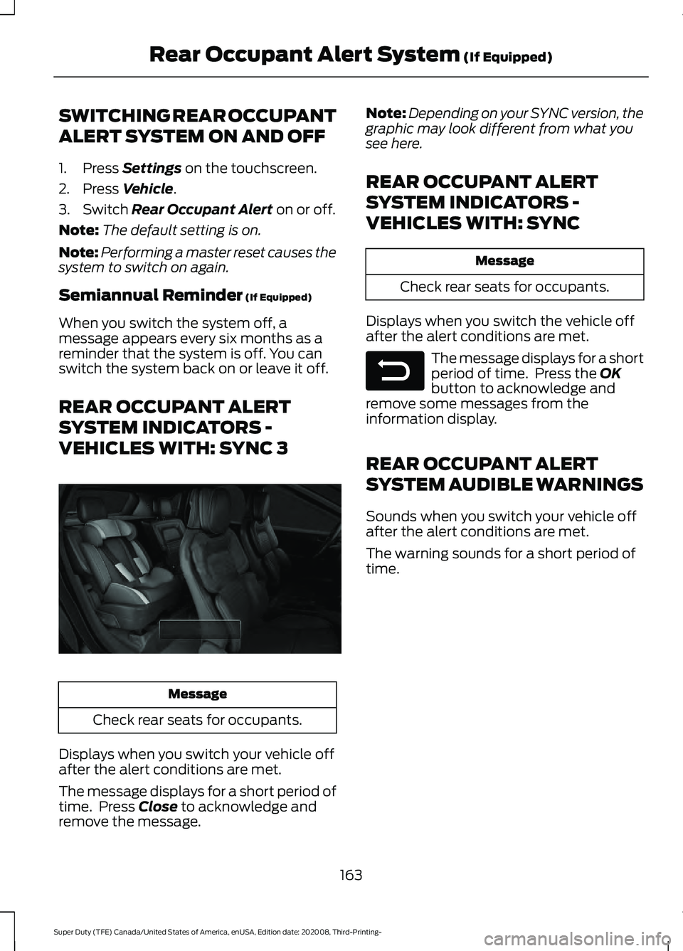 FORD F-450 2021 Owners Manual SWITCHING REAR OCCUPANT
ALERT SYSTEM ON AND OFF
1. Press Settings on the touchscreen.
2. Press
Vehicle.
3. Switch
Rear Occupant Alert on or off.
Note: The default setting is on.
Note: Performing a m FORD F-450 2021 Owners Manual SWITCHING REAR OCCUPANT
ALERT SYSTEM ON AND OFF
1. Press Settings on the touchscreen.
2. Press
Vehicle.
3. Switch
Rear Occupant Alert on or off.
Note: The default setting is on.
Note: Performing a m