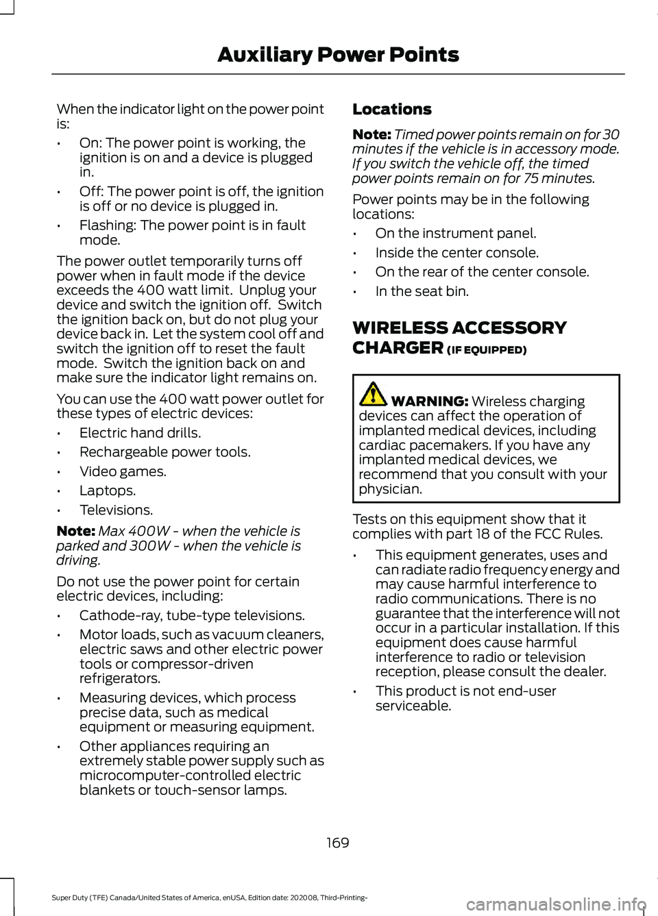 FORD F-450 2021 Owners Manual When the indicator light on the power point
is:
•
On: The power point is working, the
ignition is on and a device is plugged
in.
• Off: The power point is off, the ignition
is off or no device is FORD F-450 2021 Owners Manual When the indicator light on the power point
is:
•
On: The power point is working, the
ignition is on and a device is plugged
in.
• Off: The power point is off, the ignition
is off or no device is