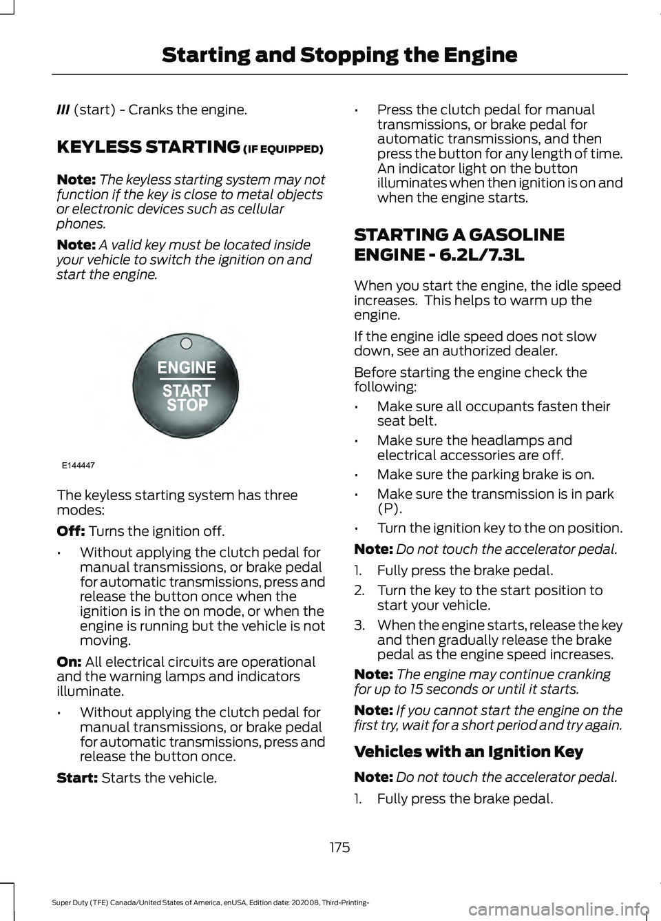 FORD F-450 2021  Owners Manual III (start) - Cranks the engine.
KEYLESS STARTING
 (IF EQUIPPED)
Note: The keyless starting system may not
function if the key is close to metal objects
or electronic devices such as cellular
phones.
