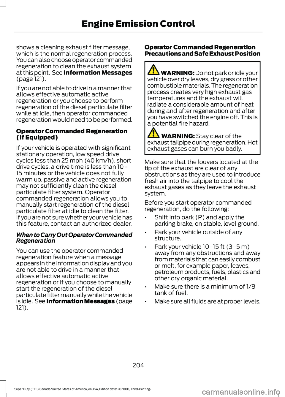 FORD F-450 2021 User Guide shows a cleaning exhaust filter message,
which is the normal regeneration process.
You can also choose operator commanded
regeneration to clean the exhaust system
at this point.  See Information Messa