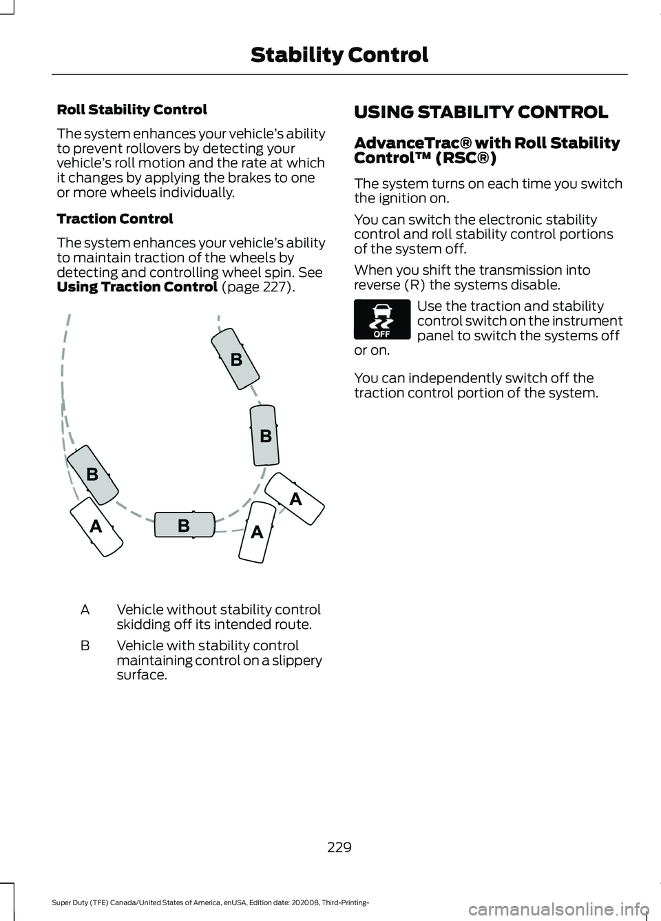 FORD F-450 2021 Owners Manual Roll Stability Control
The system enhances your vehicle
’s ability
to prevent rollovers by detecting your
vehicle ’s roll motion and the rate at which
it changes by applying the brakes to one
or m FORD F-450 2021 Owners Manual Roll Stability Control
The system enhances your vehicle
’s ability
to prevent rollovers by detecting your
vehicle ’s roll motion and the rate at which
it changes by applying the brakes to one
or m
