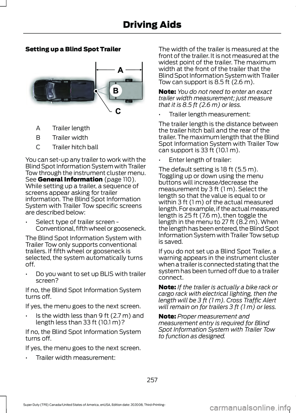 FORD F-450 2021 Owners Manual Setting up a Blind Spot Trailer
Trailer length
A
Trailer width
B
Trailer hitch ball
C
You can set-up any trailer to work with the
Blind Spot Information System with Trailer
Tow through the instrument FORD F-450 2021 Owners Manual Setting up a Blind Spot Trailer
Trailer length
A
Trailer width
B
Trailer hitch ball
C
You can set-up any trailer to work with the
Blind Spot Information System with Trailer
Tow through the instrument