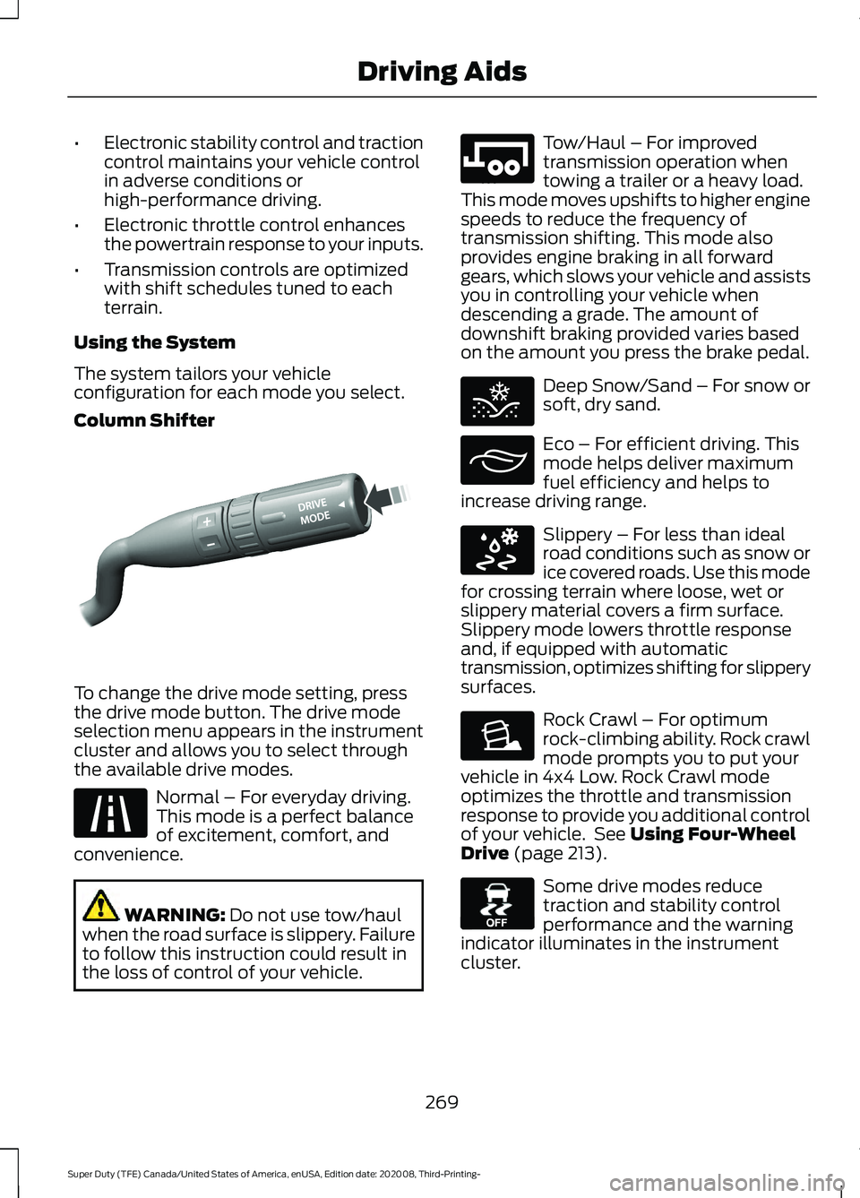 FORD F-450 2021 Owners Manual •
Electronic stability control and traction
control maintains your vehicle control
in adverse conditions or
high-performance driving.
• Electronic throttle control enhances
the powertrain response FORD F-450 2021 Owners Manual •
Electronic stability control and traction
control maintains your vehicle control
in adverse conditions or
high-performance driving.
• Electronic throttle control enhances
the powertrain response
