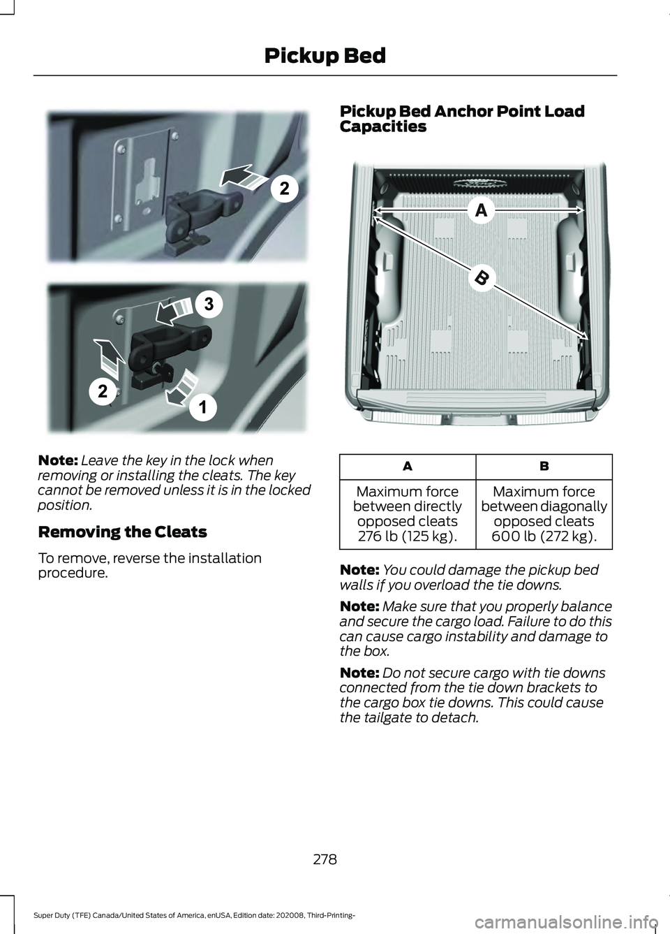FORD F-450 2021 Owners Manual Note:
Leave the key in the lock when
removing or installing the cleats. The key
cannot be removed unless it is in the locked
position.
Removing the Cleats
To remove, reverse the installation
procedure FORD F-450 2021 Owners Manual Note:
Leave the key in the lock when
removing or installing the cleats. The key
cannot be removed unless it is in the locked
position.
Removing the Cleats
To remove, reverse the installation
procedure