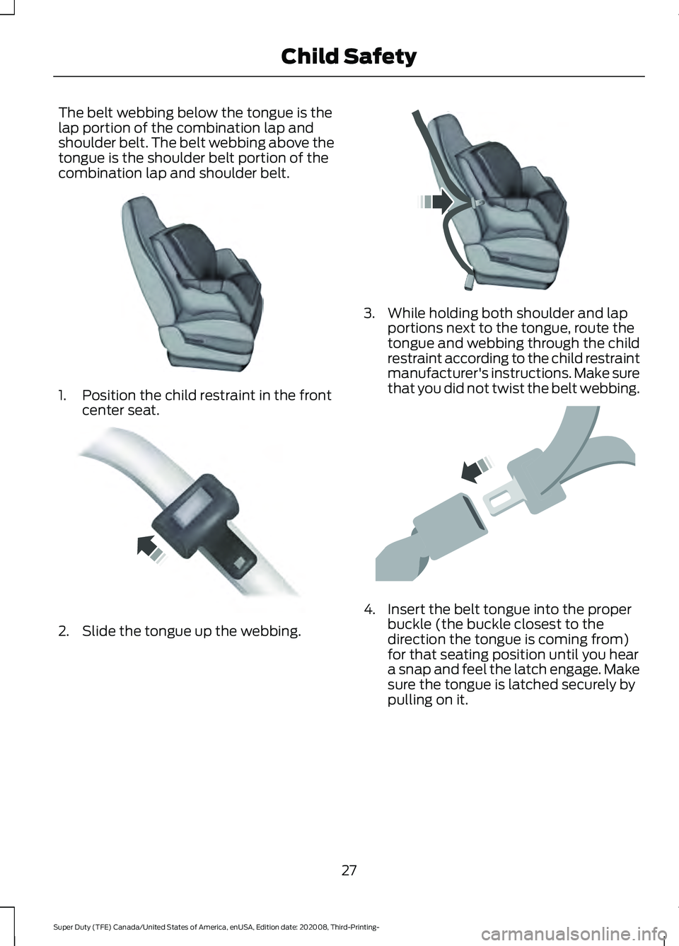 FORD F-450 2021  Owners Manual The belt webbing below the tongue is the
lap portion of the combination lap and
shoulder belt. The belt webbing above the
tongue is the shoulder belt portion of the
combination lap and shoulder belt.
