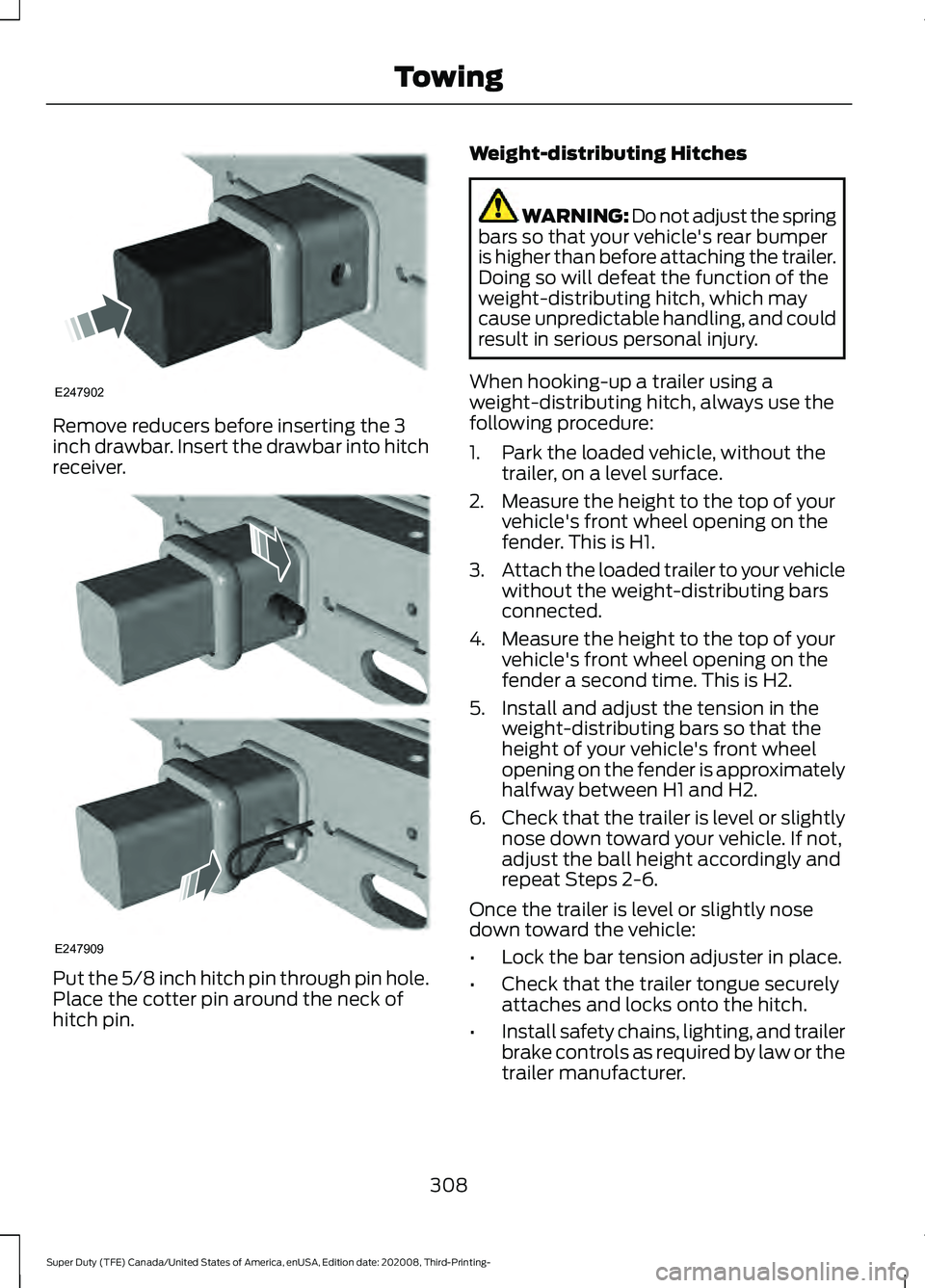 FORD F-450 2021 Owners Manual Remove reducers before inserting the 3
inch drawbar. Insert the drawbar into hitch
receiver.
Put the 5/8 inch hitch pin through pin hole.
Place the cotter pin around the neck of
hitch pin. Weight-dist FORD F-450 2021 Owners Manual Remove reducers before inserting the 3
inch drawbar. Insert the drawbar into hitch
receiver.
Put the 5/8 inch hitch pin through pin hole.
Place the cotter pin around the neck of
hitch pin. Weight-dist