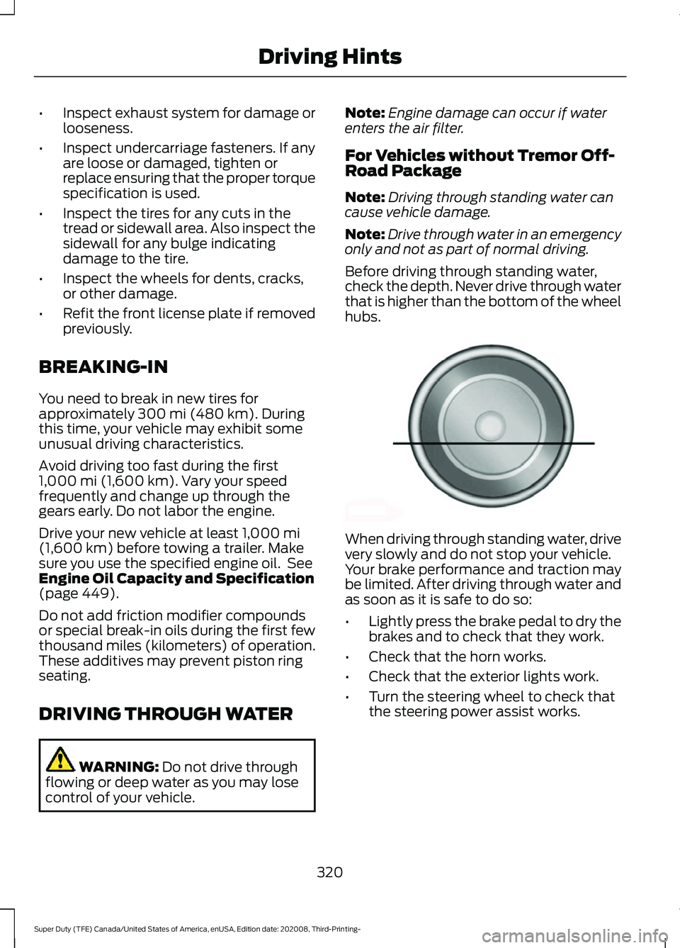 FORD F-450 2021 User Guide •
Inspect exhaust system for damage or
looseness.
• Inspect undercarriage fasteners. If any
are loose or damaged, tighten or
replace ensuring that the proper torque
specification is used.
• Insp