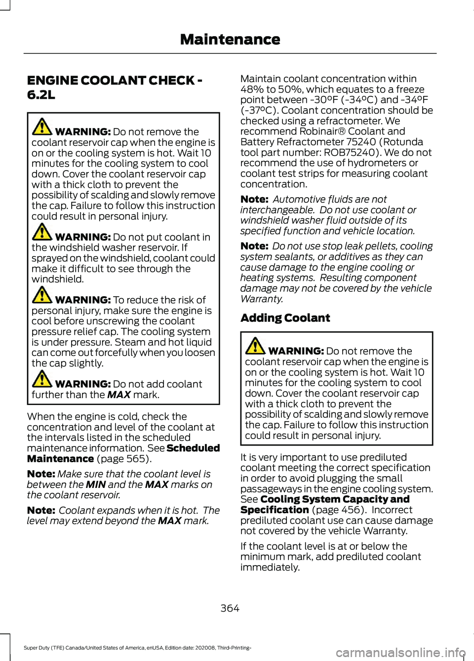 FORD F-450 2021 User Guide ENGINE COOLANT CHECK -
6.2L
WARNING: Do not remove the
coolant reservoir cap when the engine is
on or the cooling system is hot. Wait 10
minutes for the cooling system to cool
down. Cover the coolant FORD F-450 2021 User Guide ENGINE COOLANT CHECK -
6.2L
WARNING: Do not remove the
coolant reservoir cap when the engine is
on or the cooling system is hot. Wait 10
minutes for the cooling system to cool
down. Cover the coolant