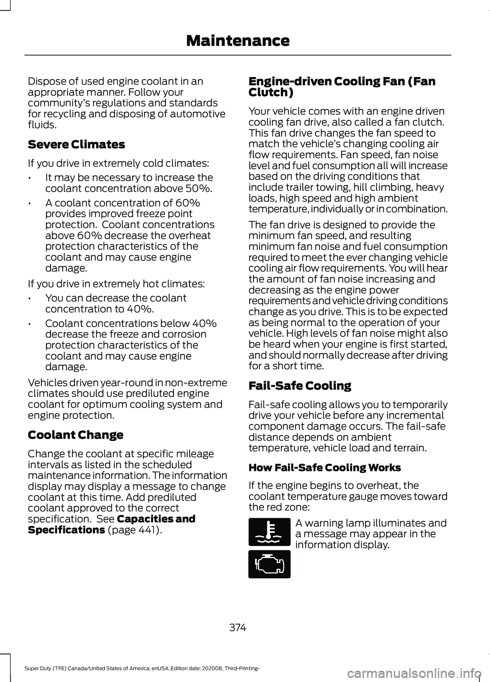 FORD F-450 2021  Owners Manual Dispose of used engine coolant in an
appropriate manner. Follow your
community
’s regulations and standards
for recycling and disposing of automotive
fluids.
Severe Climates
If you drive in extremel