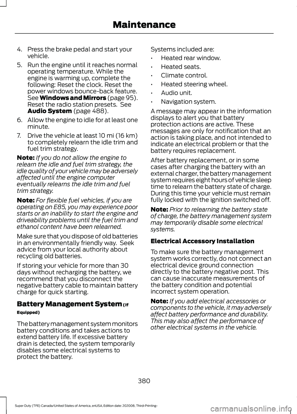 FORD F-450 2021  Owners Manual 4. Press the brake pedal and start your
vehicle.
5. Run the engine until it reaches normal operating temperature. While the
engine is warming up, complete the
following: Reset the clock. Reset the
pow