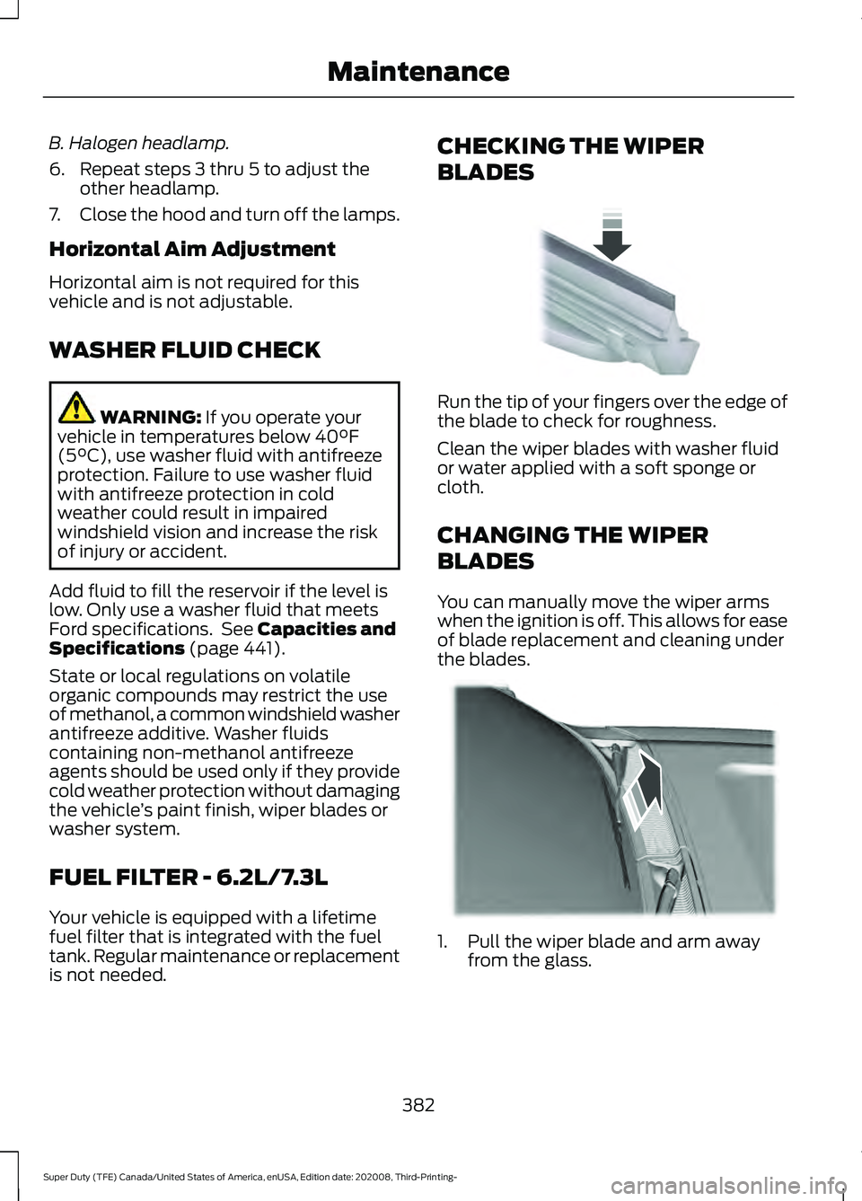 FORD F-450 2021 Owners Manual B. Halogen headlamp.
6. Repeat steps 3 thru 5 to adjust the
other headlamp.
7. Close the hood and turn off the lamps.
Horizontal Aim Adjustment
Horizontal aim is not required for this
vehicle and is n