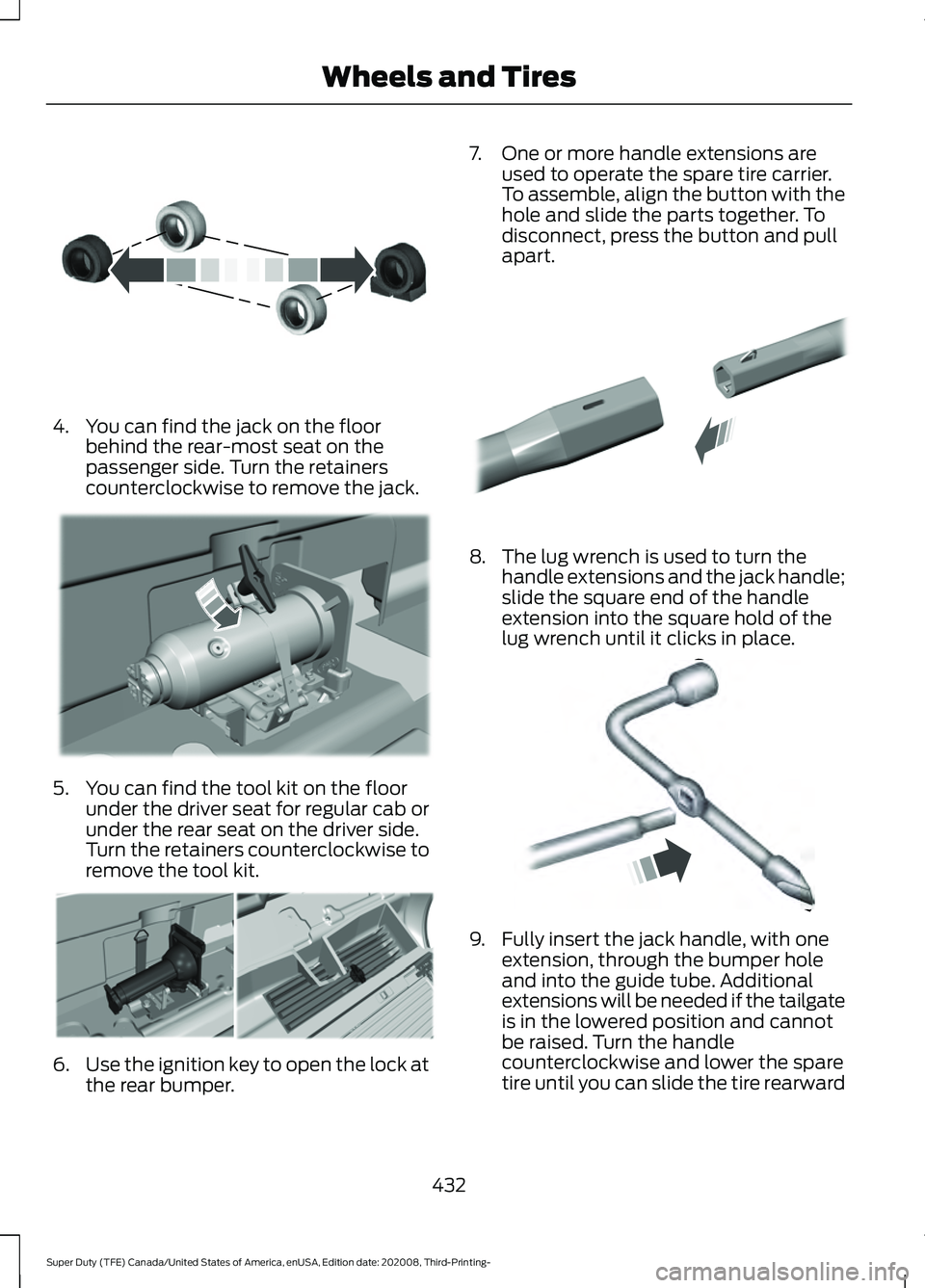 FORD F-450 2021 Owners Manual 4. You can find the jack on the floor
behind the rear-most seat on the
passenger side. Turn the retainers
counterclockwise to remove the jack. 5. You can find the tool kit on the floor
under the drive FORD F-450 2021 Owners Manual 4. You can find the jack on the floor
behind the rear-most seat on the
passenger side. Turn the retainers
counterclockwise to remove the jack. 5. You can find the tool kit on the floor
under the drive