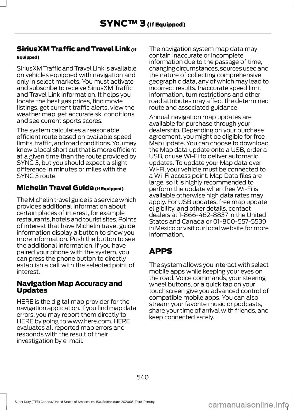 FORD F-450 2021  Owners Manual SiriusXM Traffic and Travel Link (If
Equipped)
SiriusXM Traffic and Travel Link is available
on vehicles equipped with navigation and
only in select markets. You must activate
and subscribe to receive